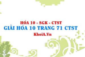 Giải Hóa 10 trang 71 Chân trời Sáng tạo